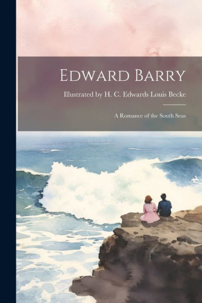 Edward Barry: A Romance Of The South Seas