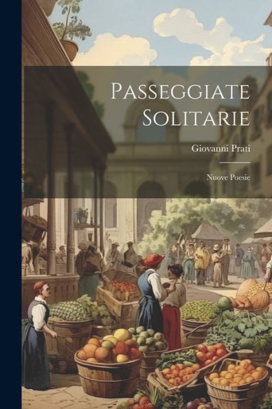Passeggiate Solitarie: Nuove Poesie (Italian Edition)