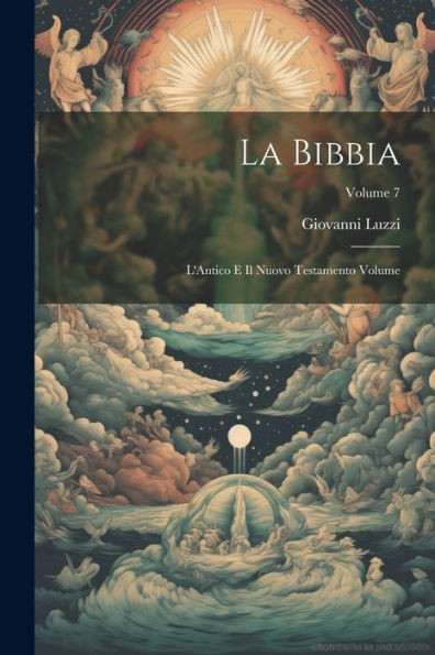 La Bibbia: L'Antico E Il Nuovo Testamento Volume; Volume 7 (Italian Edition)
