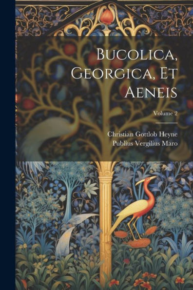 Bucolica, Georgica, Et Aeneis; Volume 2 (Latin Edition)