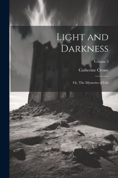 Light And Darkness: Or, The Mysteries Of Life; Volume 3