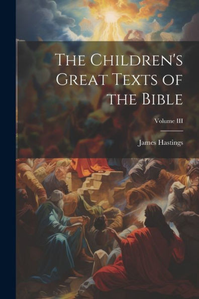 The Children's Great Texts Of The Bible; Volume Iii