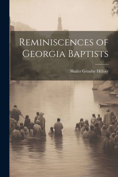 Reminiscences Of Georgia Baptists