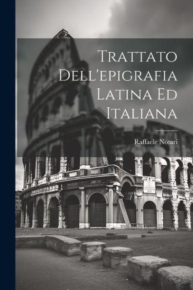 Trattato Dell'Epigrafia Latina Ed Italiana (Italian Edition)