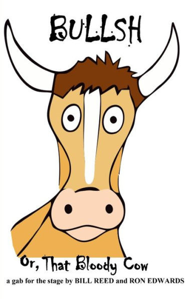Bullsh: Or, That Bloody Cow