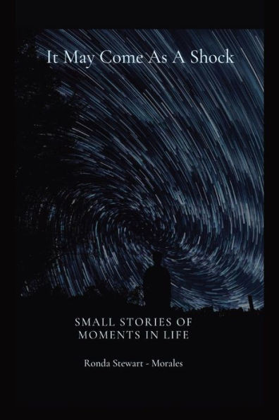 It May Come As A Shock: Small Stories Of Moments In Life