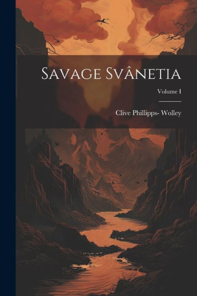 Savage Svânetia; Volume I