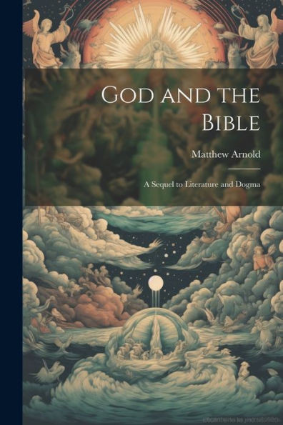 God And The Bible: A Sequel To Literature And Dogma