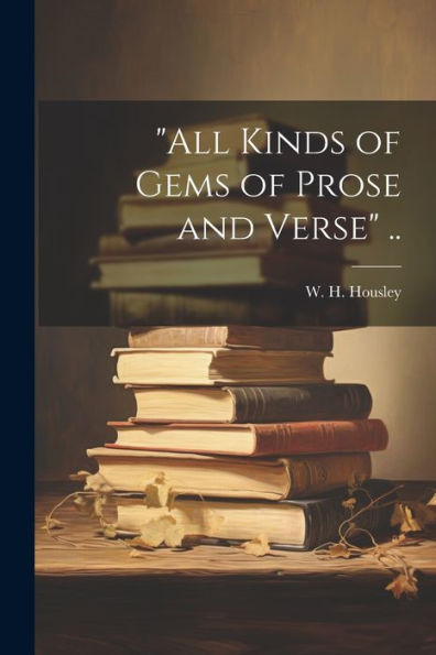 All Kinds Of Gems Of Prose And Verse ..