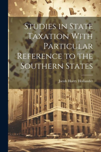 Studies In State Taxation With Particular Reference To The Southern States