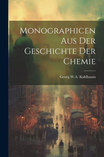 Monographicen Aus Der Geschichte Der Chemie (German Edition)