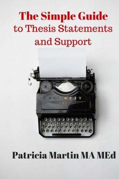 The Simple Guide To Thesis Statements And Support (Simple Guide Books)
