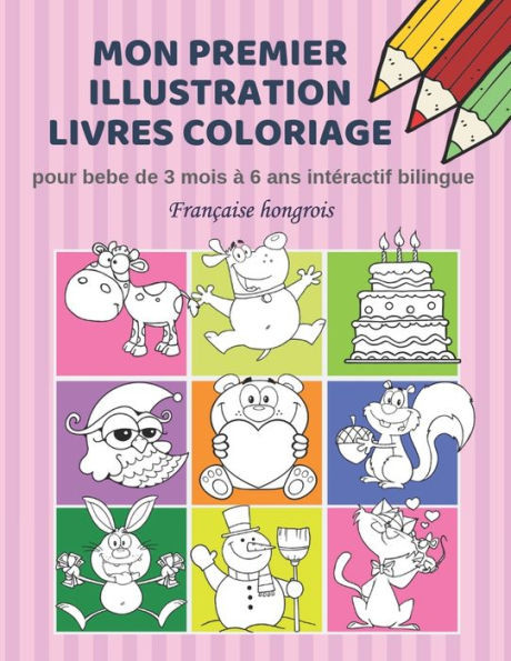 Mon Premier Illustration Livres Coloriage Pour Bebe De 3 Mois À 6 Ans Intéractif Bilingue Française Hongrois: Couleurs Livre Fantastique Enfant ... Toddlers And Preschool Kids. (French Edition)