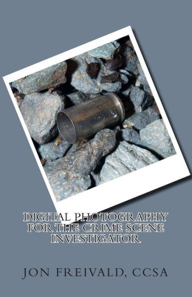 Digital Photography For The Crime Scene Investigator