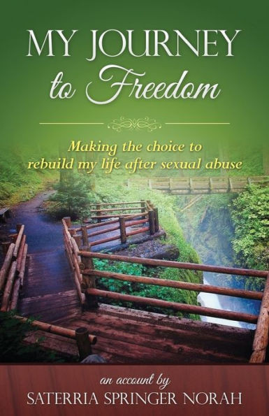 My Journey To Freedom: Making The Choice To Rebuild My Life After Sexual Abuse.