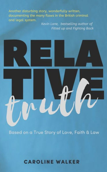 Relative Truth: A Miscarriage Of Justice And A Barrister'S Journey To Right That Wrong