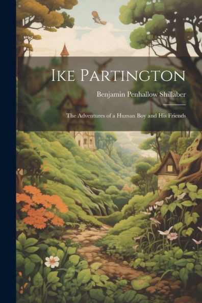 Ike Partington: The Adventures Of A Human Boy And His Friends