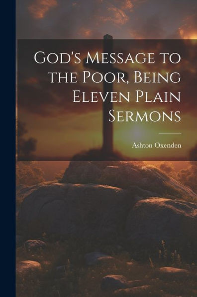 God's Message To The Poor, Being Eleven Plain Sermons