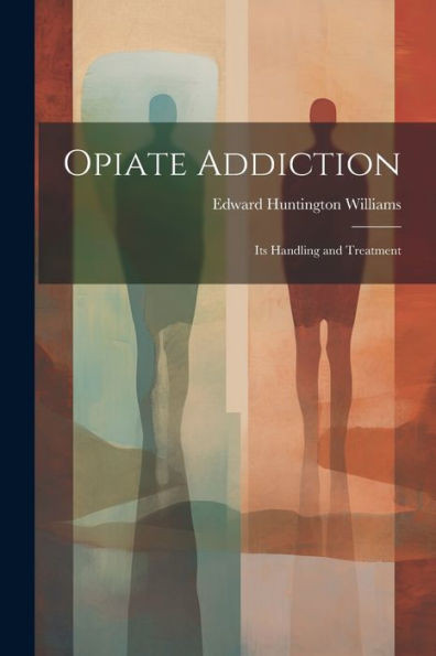 Opiate Addiction; Its Handling And Treatment