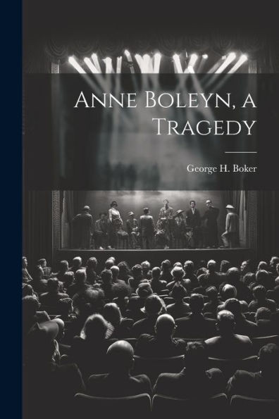 Anne Boleyn, A Tragedy