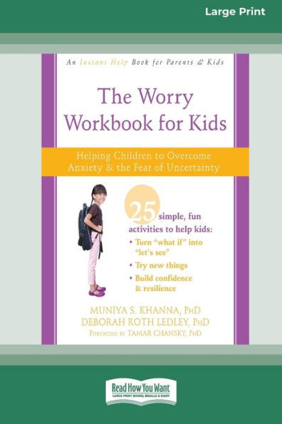 Worry Workbook For Kids: Helping Children To Overcome Anxiety And The Fear Of Uncertainty [Standard Large Print 16 Pt Edition]
