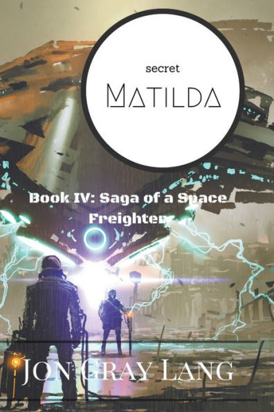 Secret Matilda (Saga Of A Space Freighter)