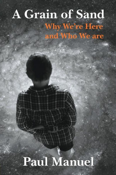 A Grain Of Sand: Why We'Re Here And Who We Are
