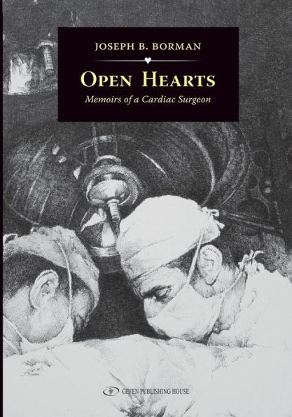Open Hearts: Memoirs Of A Cardiac Surgeon