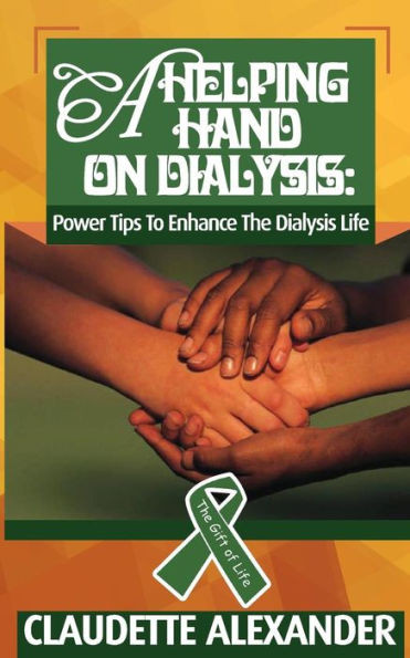 A Helping Hand On Dialysis: Power Tips To Enhance The Dialysis Life