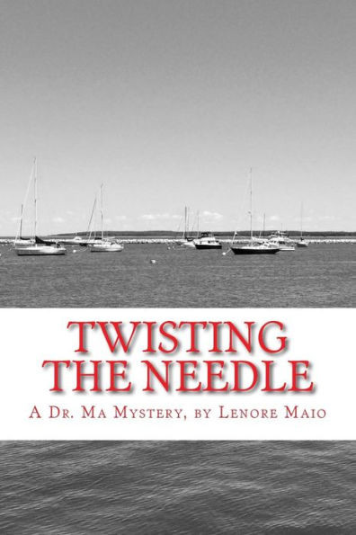 Twisting The Needle: A Dr. Ma Mystery (Dr. Ma Mystery Series)