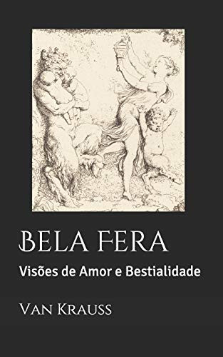 Bela Fera: Visões de Amor e Bestialidade (Portuguese Edition)