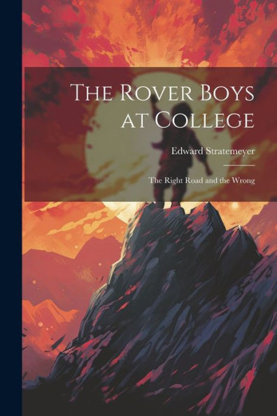 The Rover Boys At College: The Right Road And The Wrong