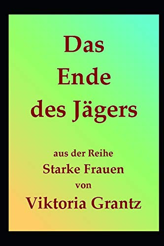 Das Ende des Jagers (Starke Frauen) (German Edition)