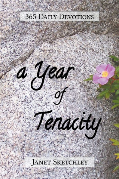 A Year Of Tenacity: 365 Daily Devotions (Tenacity Christian Devotionals)