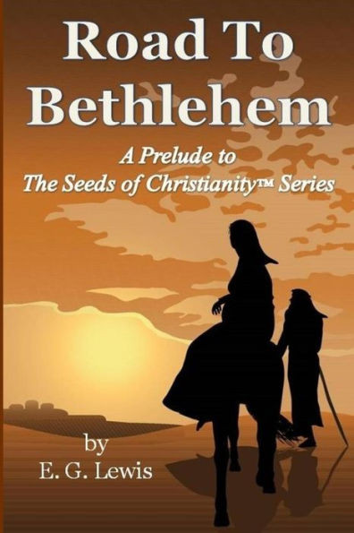 Road To Bethlehem: A Prelude To The Seeds Of Christianity Series
