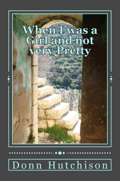 When I Was A Girl And Not Very Pretty: Hasna's Story (A Palestinian Saga)