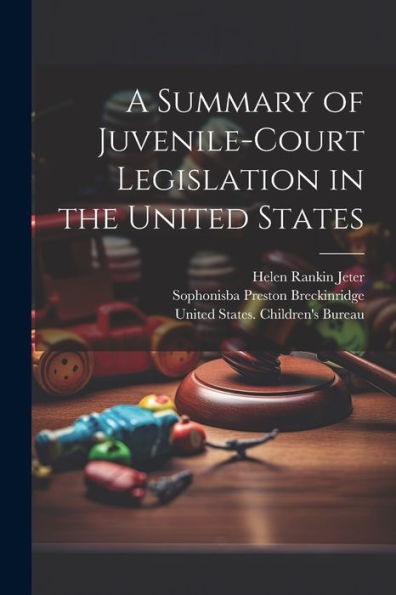 A Summary Of Juvenile-Court Legislation In The United States