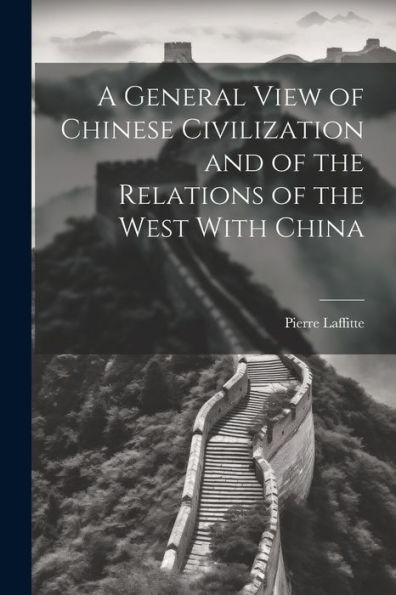 A General View Of Chinese Civilization And Of The Relations Of The West With China