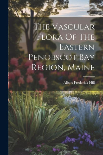 The Vascular Flora Of The Eastern Penobscot Bay Region, Maine