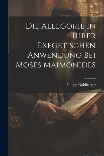 Die Allegorie In Ihrer Exegetischen Anwendung Bei Moses Maimonides (German Edition)