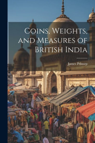 Coins, Weights, And Measures Of British India