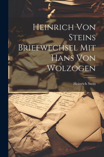 Heinrich Von Steins Briefwechsel Mit Hans Von Wolzogen (German Edition)