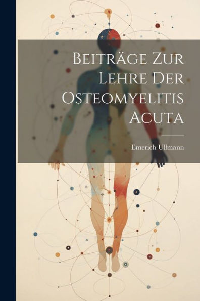 Beiträge Zur Lehre Der Osteomyelitis Acuta