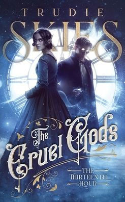 The Thirteenth Hour: Book One Of The Cruel Gods