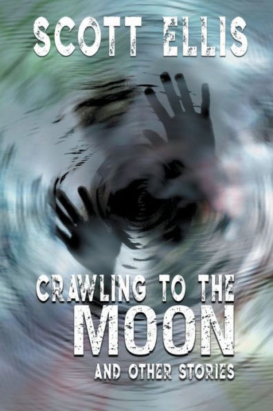 Crawling To The Moon And Other Stories (The Dancing Curmudgeon)