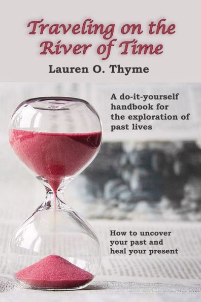 Traveling On The River Of Time: A Do It Yourself Handbook For Exploring Past Lives