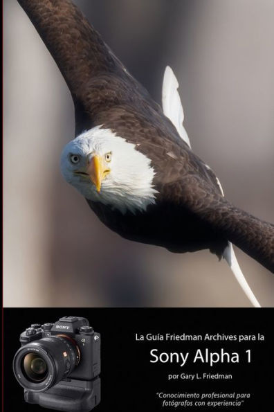 La Guía The Friedman Archives Para La Sony A1: Consejo Profesional Para El Fotógrafo Experimentado (Spanish Edition)