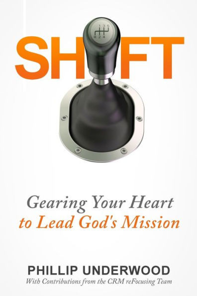 Shift: Gearing Your Heart To Lead God's Mission: Finding Your Way To Mission In Your City & Church