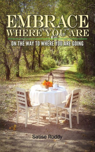 Embrace Where You Are: On The Way To Where You Are Going