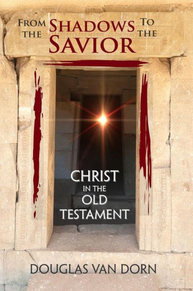 From The Shadows To The Savior: Christ In The Old Testament
